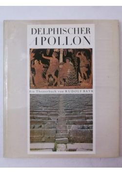 Delphischer Apollon Ein Theaterbuch von Rudolf Bayr