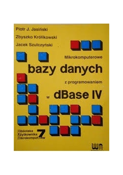 Mikrokomputerowe bazy danych z programowaniem w dBase IV