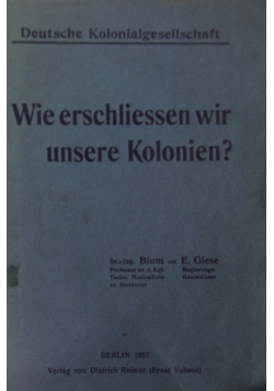 Wie erschliessen wir unsere Kolonien, 1907 r.
