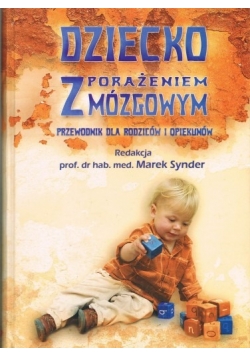 Dziecko z porażeniem mózgowym: przewodnik dla rodziców i opiekunów