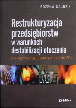 Restrukturyzacja przedsiębiorstw w warunkach destabilizacji otoczenia na przykładzie branży hutnicze