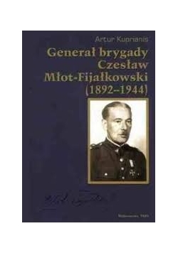 Generał brygady Czesław Młot- Fijałkowski