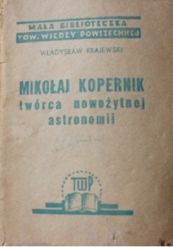 Mikołaj Kopernik. Twórca nowożytnej astronomii