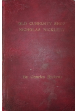 The Old Curiosity Shop/ The Life And Adventures of Nicholas Nickleby, ok.1885r., 2 książki w 1