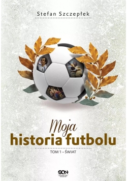 Moja historia futbolu Tom 1 Świat
