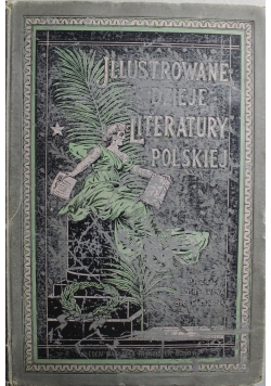 Ilustrowane dzieje literatury polskiej Tom III 1898 r