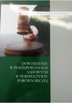 Dowodzenie w postępowaniach sądowych w perspektywie porównawczej