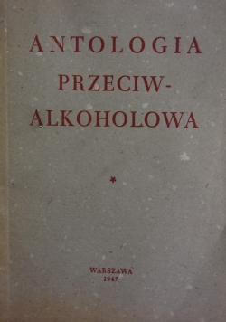Antologia Przeciw-Alkoholowa ,1947r.
