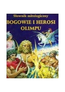 Słownik mitologiczny. Bogowie i herosi Olimpu