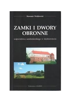 Zamek i dwory obronne województwa sandomierskiego w średniowieczu