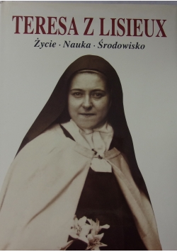 Teresa z Lisieux -Życie.Nauka.Środowisko