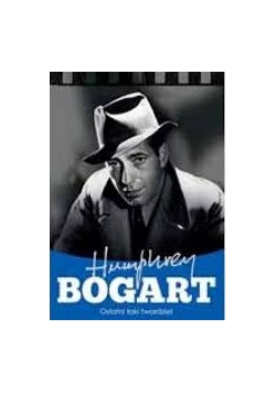 Humphrey Bogart: ostatni taki twardziel