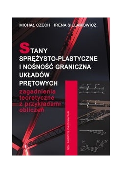 Stany sprężysto-plastyczne i nośność graniczna układów prętowych