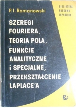 Szeregi Fouriera teoria pola funkcje analityczne i specjalne przekształcenie Laplacea