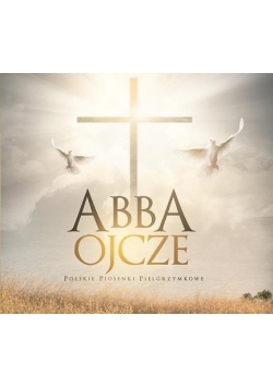 Abba Ojcze - polskie piosenki pielgrzymkowe CD