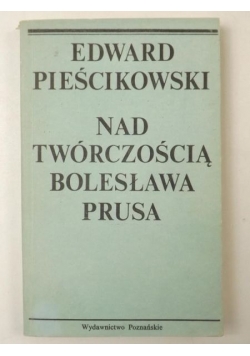 Pieścikowski Edward - Nad twórczością Bolesława Prusa