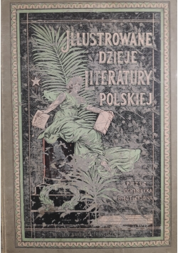 Ilustrowane dzieje literatury polskiej Tom I, 1898 r.