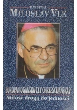 Europa pogańska czy chrześcijańska? Miłość drogą do jedności