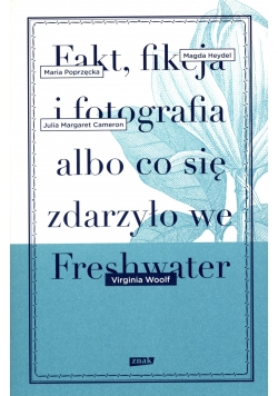 Fakt fikcja i fotografia albo co się zdarzyło we Freshwater