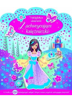 Zachwycające księżniczki. Naklejkowe ubieranki