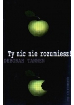 Ty nic nie rozumiesz!