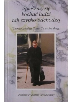 Śpieszmy się kochać ludzi tak szybko odchodzą
