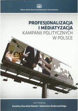 Profesjonalizacja i mediatyzacja kampanii politycznych w Polsce