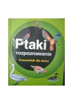 Ptaki rozpoznawanie. Przewodnik dla dzieci
