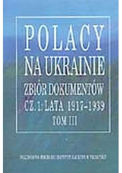 Polacy na Ukrainie zbiór dokumentów Tom III