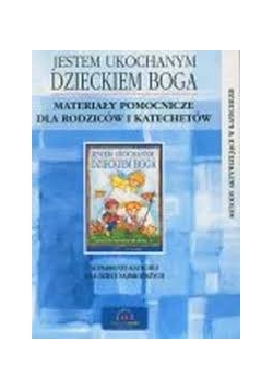 Jestem ukochanym dzieckiem Boga. Materiały pomocnicze dla rodziców i katechetów