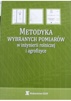 Metodyka wybranych pomiarów w inżynierii rolniczej i agrofizyce