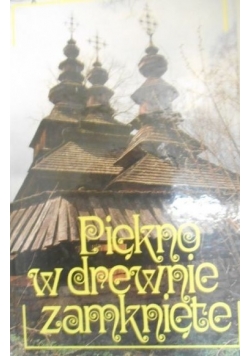 Piękno w drewnie zamknięte