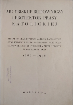 Album ku upamiętnieniu 50 - lecia Kapłaństwa jego eminencji Ks. Dr. Aleksandra Kakowskiego, 1937 r.