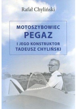 Motoszybowiec Pegaz i jego konstruktor T.Chyliński