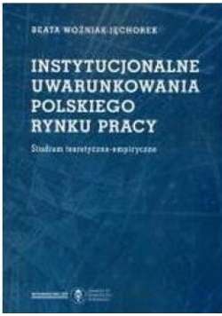 Instytucjonalne uwarunkowania polskiego rynku pracy
