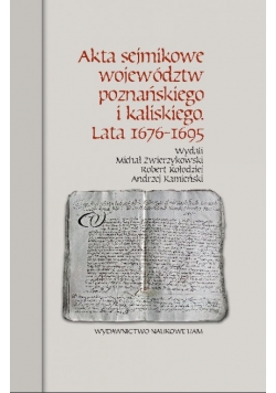 Akta sejmikowe województw poznańskiego i kaliskiego Lata 1676-1695