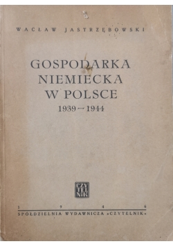 Gospodarka niemiecka w Polsce 1939 - 1944 1946 r.