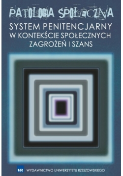 Patologia społeczna System penitencjarny w kontekście społecznych zagrożeń i szans