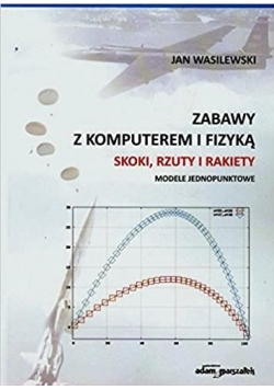 Zabawy z komputerem i fizyką Skoki rzuty i rakiety