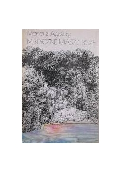 Mistyczne miast Boże czyli żywot Matki Boskiej