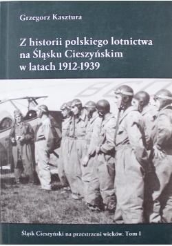 Z historii polskiego lotnictwa na Śląsku Cieszyńskim w latach 1912 1939