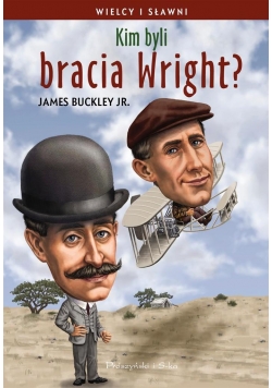 Wielcy i sławni. Kim byli bracia Wright?