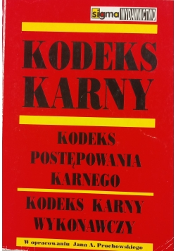 Kodeks karny. Kodeks postępowania karnego. Kodeks karny wykonawczy