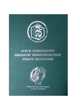 Album jubileuszowy orkiestry reprezentacyjnej straży granicznej