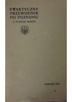 Praktyczny przewodnik po Poznaniu z planem miasta, 1927 r.