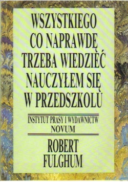 Wszystkiego  co naprawdę trzeba wiedzieć  nauczyłem się w przedszkolu