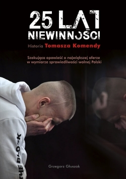 25 lat niewinności, historia Tomasza Komendy