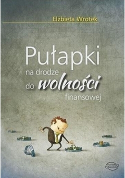 Pułapki na drodze do wolności finansowej
