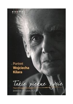 Takie piękne życie. Portret Wojciecha Kilara