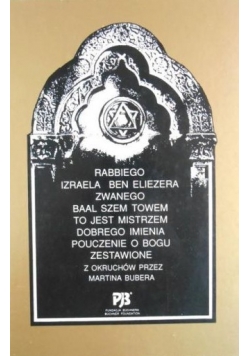 Rabbiego Izraela Ben Eliezera zwanego Baal Szem Towem to jest mistrzem dobrego imienia pouczenie o Bogu...